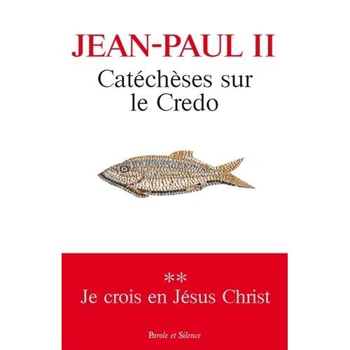 Catéchèses Sur Le Credo - Tome 2, Je Crois En Jésus Christ