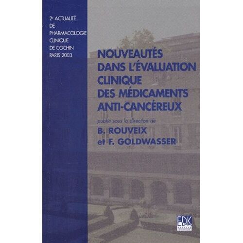 Nouveautés Dans L'évaluation Clinique Des Médicaments Anticancéreux - 2ème Actualité De Pharmacologie Clinique De Cochin, Paris, 2003