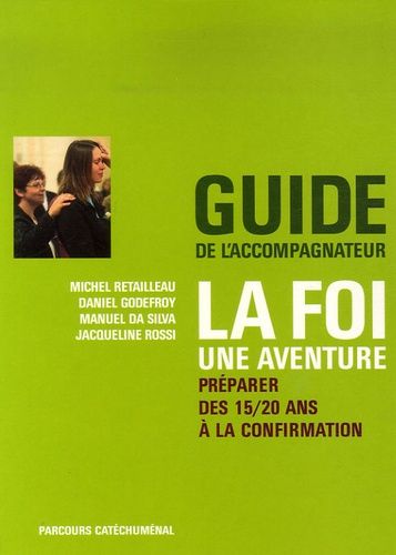 La Foi - Une Aventure - Préparer Des 15/20 Ans À La Confirmation - Guide De L'accompagnateur