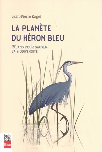 La Planète Du Héron Bleu - 30 Ans Pour Sauver La Biodiversité