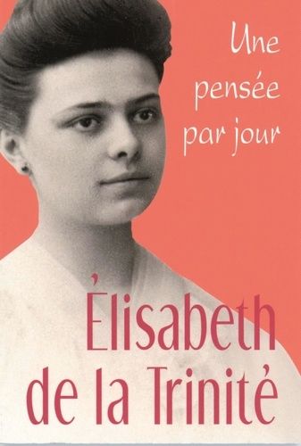 Elisabeth De La Trinité - Une Pensée Par Jour