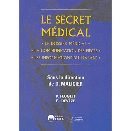 Le Secret Médical - Le Dossier Médical, La Communication Des Pièces, Les Informations Du Malade