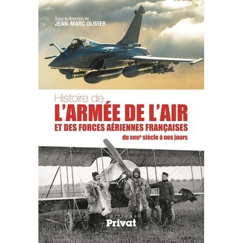 Histoire De L'armée De L'air Et Des Forces Aériennes Françaises - Du Xviiie Siècle À Nos Jours