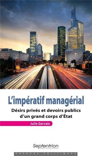 L'impération Managérial - Désirs Privés Et Devoirs Publics D'un Grand Corps D'etat