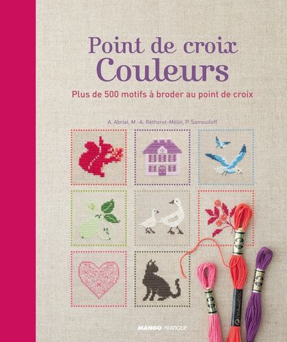 Point De Croix Couleurs - Plus De 500 Motifs À Broder Au Point De Croix