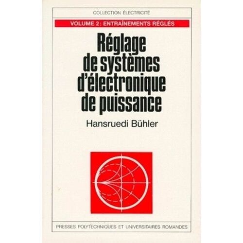 Reglage Des Systemes D'electronique De Puissance - Tome 2, Entrainements Regles