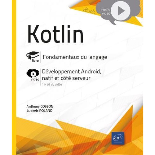 Kotlin - Fondamentaux Du Langage - Complément Vidéo : Développement Android, Natif Et Côté Serveur