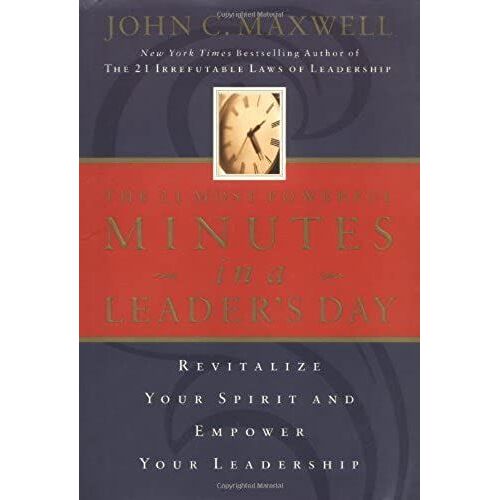 The 21 Most Powerful Minutes In A Leader's Day: Revitalize Your Spirit And Empower Your Leadership