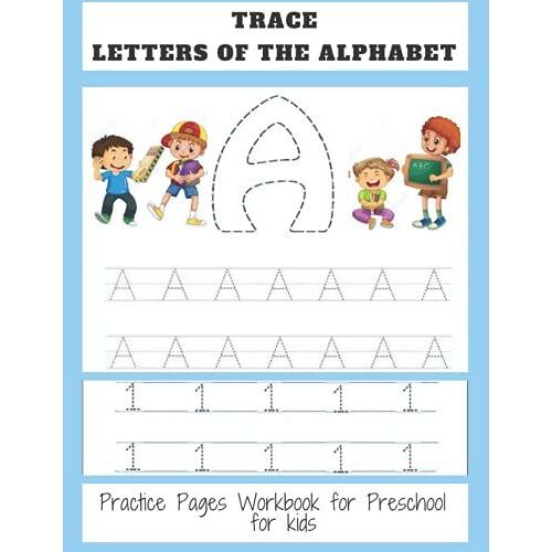 Trace Letters Of The Alphabet : Practice Pages Workbook For Preschool For Kids: Penmanship And Writing Workbook For Kindergarten, 1st, 2nd, 3rd And 4th Grade: Learn By Tracing Letters, Sight Words