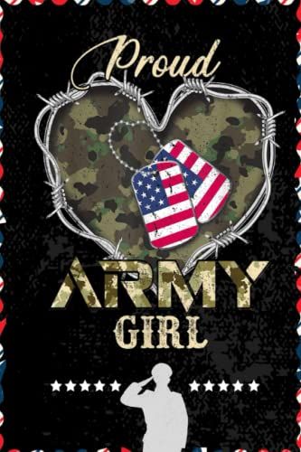 Proud Army Girl With Heart American Flag For Veteran: Respect For Veterans, Soldier, Military Person, Warrior Blank Lined Notebook Journal | 6x9 In 100 Pages