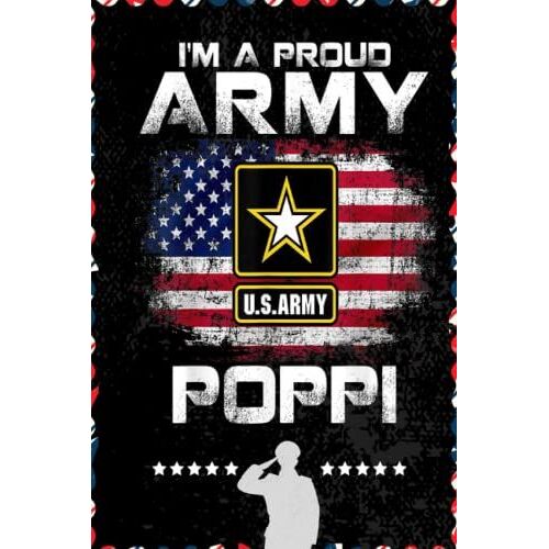 Im A Proud Army Poppi With American Flag Veteran: Respect For Veterans, Soldier, Military Person, Warrior Blank Lined Notebook Journal | 6x9 In 100 Pages
