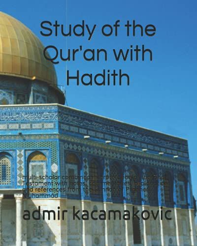 Study Of The Qur'an With Hadith: Multi-Scholar Combined Interpretation Of The Final Testament With Notes, Commentaries, Explanations And References From The Sunnah Of Prophet Muhammad