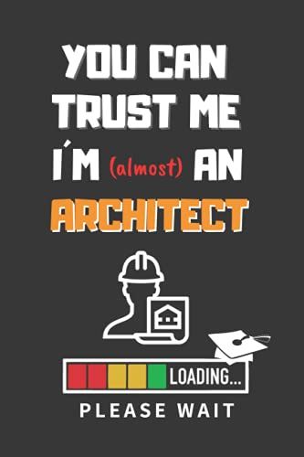 You Can Trust Me, I?M (Almost) An Architect: Funny Blank Lined Notebook | Notepad, Diary, Journal | Gifts For Architecture College Students | Careers, Phd.