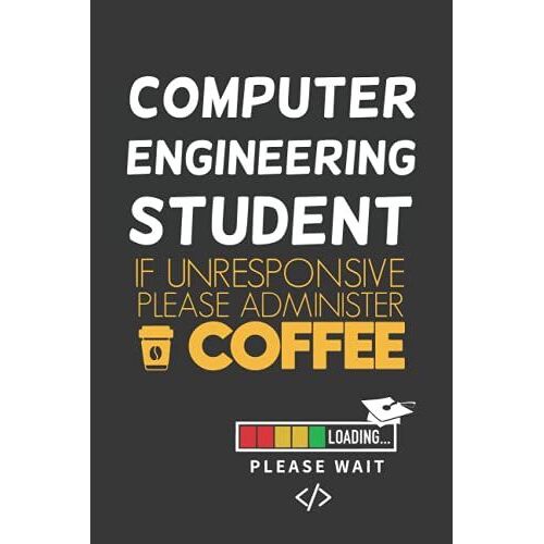 Computer Engineering Student If Unresponsive Please Administer Coffee: Funny Blank Lined Notebook | Notepad, Diary, Journal | Funny Gifts For College Major Students | Careers, Phd .