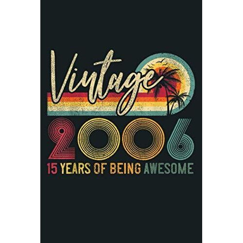 2006 15th Birthday Gift 15 Years Of Being Awesome Vintage: Notebook Planner - 6x9 Inch Daily Planner Journal, To Do List Notebook, Daily Organizer, 114 Pages