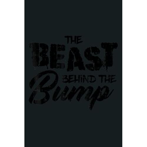 The Beast Behind The Bump Pregnancy Announcement Dad: Notebook Planner - 6x9 Inch Daily Planner Journal, To Do List Notebook, Daily Organizer, 114 Pages