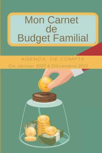 Mon Carnet De Budget Familial: Agenda De Compte De Janvier 2022 À Décembre 2022.: Carnet De Planification De Budget Pour Mieux Gérer Ses Dépenses - Journal De Trésorerie - 15 X 22cm 74 Pages.