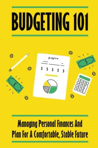 Budgeting 101: Managing Personal Finances And Plan For A Comfortable, Stable Future