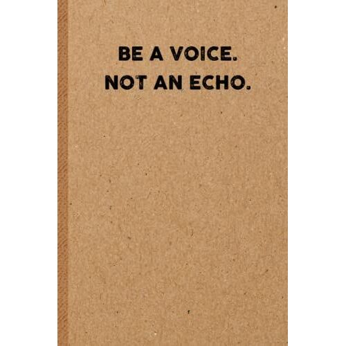 Be A Voice. Not An Echo.: 6x9 Lined 108 Pages Funny Notebook | Ruled Unique Diary | Sarcastic Humor Journal For Men & Women | Secret Santa Gag For Christmas | Appreciation Gift