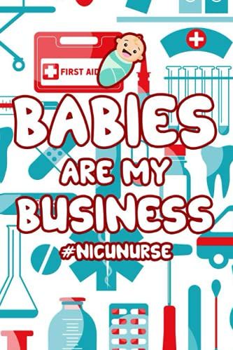 Babies Are My Business #Nicunurse: A Weekly Organizer For Schedules, Goals, And To-Do Lists, Journal For Nurses Of Little Patients