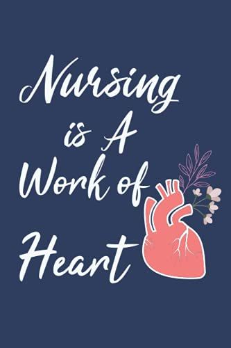 Nursing Is A Work Of Heart: Nurse Appreciation Gifts | A Beautiful Notebook For Nurses | Floral Nurse Journal | Nursing Gift Ideas | Size (6 X 9 Inches), 100 Lined Pages.