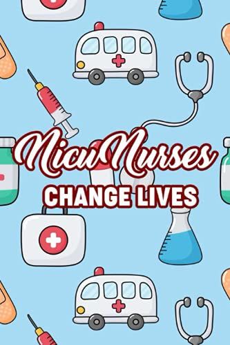 Nicu Nurses Change Lives: Daily Schedules, To-Do's, Reminders, And Patient Log, A Notebook For Nurses Of Little Patients
