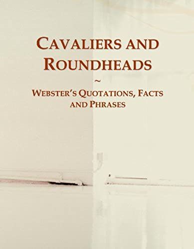 Cavaliers And Roundheads: Webster's Quotations, Facts And Phrases