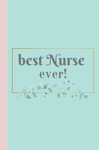 Best Nurse Ever! Journal Notebook: Cute Nurse Appreciation Gift, Nurse Notepad Or Addition To Labor And Delivery Nurse Gifts Bag