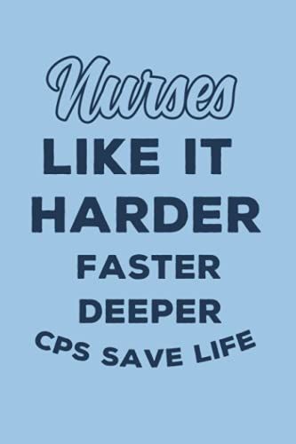 Nurses Like It Harder Faster Deeper Cpr Saves Lives: Funny Lined Notebook / Journal Gift Nurse Gifts For Er Nurse, Nurse Practitioner, Labor/ ... Lvn, Registered Nurse, Student Nurse, Futu