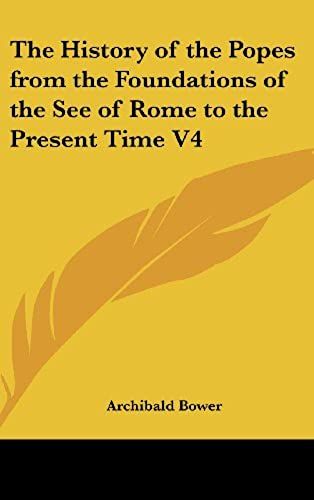The History Of The Popes From The Foundations Of The See Of Rome To The Present Time V4