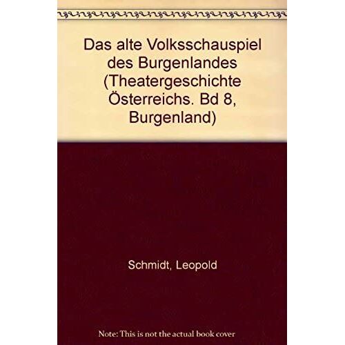 Theatergeschichte Osterreichs / Burgenland / Das Alte Volksschauspiel Des Burgenlandes (Theatergeschichte Österreichs. Bd 8, Burgenland)