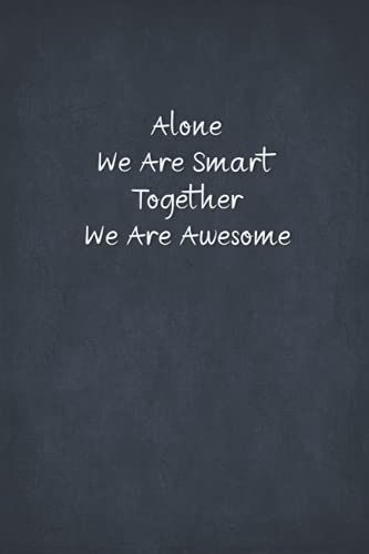 Alone We Are Smart Together We Are Awesome: Team Appreciation Notebook With Motivational Quotes For Employees, Coworkers, Friends | Motivational Notebooks For Work