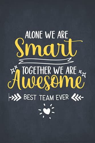 Alone We Are Smart Together We Are Awesome: Team Appreciation Notebook With Motivational Quotes For Employees, Coworkers, Friends | Motivational Notebooks For Work