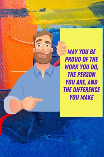 May You Be Proud Of The Work You Do, The Person You Are, And The Difference You Make: Much Obliged To You Appreciation Gift For Employees - Staff Members - Co-Specialists, Lined Journal - Notebook