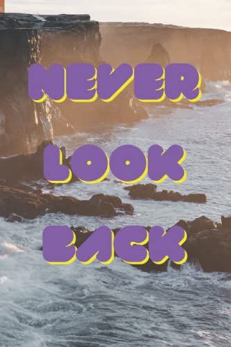 Never Look Back: Motivational Notebook, Journal, Diary (Motivational Quotes From Erni)