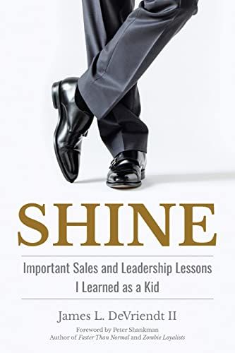 Shine: Important Sales And Leadership Lessons I Learned As A Kid