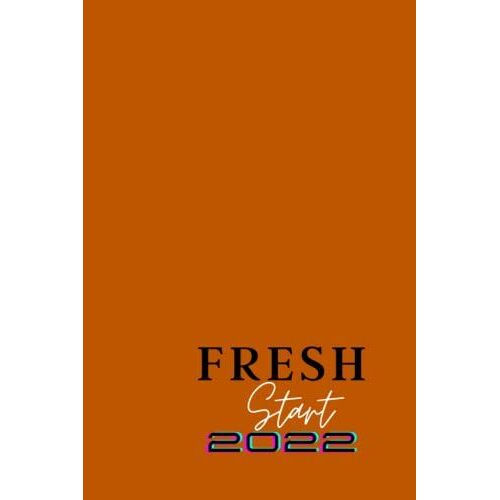 Fresh Start 2022: Undated Weekly And Monthly Planner Journal To Organize And Schedule Tasks And Boost Productivity. 6x9 Inch, 130 Pages.