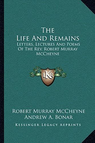 The Life And Remains: Letters, Lectures And Poems Of The Rev. Robert Murray Mccheyne