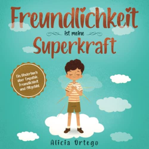 Freundlichkeit Ist Meine Superkraft: Ein Kinderbuch Über Empathie, Freundlichkeit Und Mitgefühl