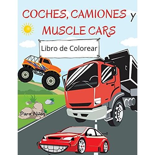 Libro De Colorear Coches, Camiones Y Muscle Cars: Para Niños De 4 A 8 Años - Libro De Colorear De Coches Para Niños - Libro Para Colorear Con Letra Gr