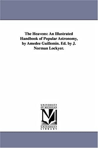 The Heavens: An Illustrated Handbook Of Popular Astronomy, By Amedee Guillemin. Ed. By J. Norman Lockyer.