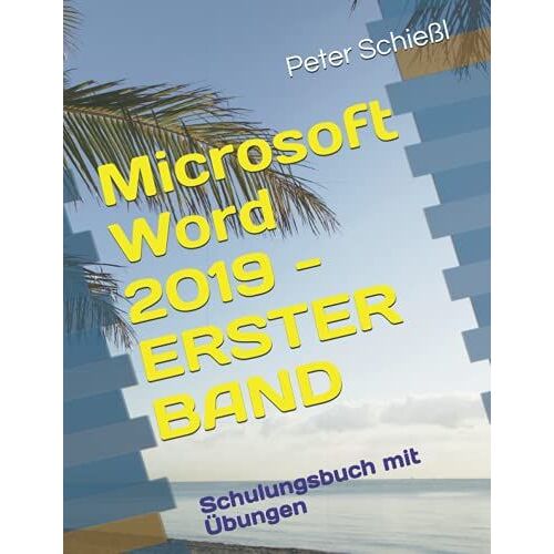 Microsoft Word 2019 - Erster Band: Schulungsbuch Mit ÃBungen