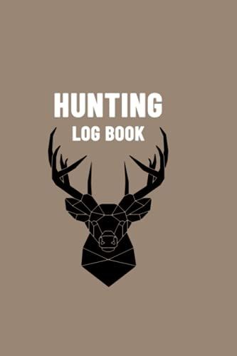 Hunting Log Book: Track And Record Your Hunts In This Log Book For Deer Hunters, Deer Hunting Log Book 6" X 9" Inch 121 Pages