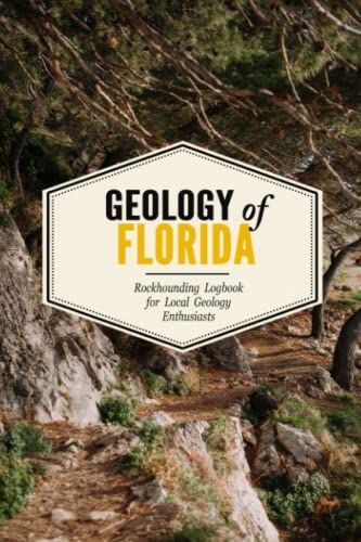 Geology Of Florida: Rockhounding Log Book For Local State Geology Enthusiasts | Beginner Friendly Notebook For Rock And Mineral Searches | Document Your Colorful Findings