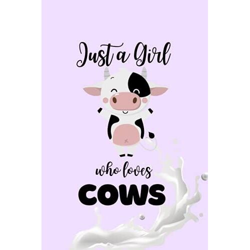 Cow Notebook: Just A Girl Who Loves Cow Notebook Journal, Cute Gift Idea For Cow & Animal Lovers