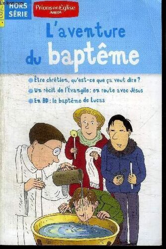 L'aventure Du Bapteme Etre Chrétien, Qu'est-Ce Que Ça Veut Dire ?
