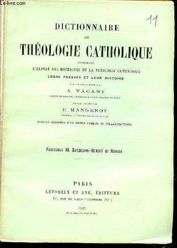 Fascicule Xi : Bardesane-Benoit De Nursie - Dictionnaire De Theologie Catholique Contenant L'expose Des Doctrines De La Theologie Catholique, Leurs Preuves Et Leur Histoire.
