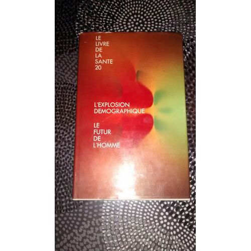 Le Livre De La Santé / 20 : L' Explosion Démographique - Le Futur De L' Homme.