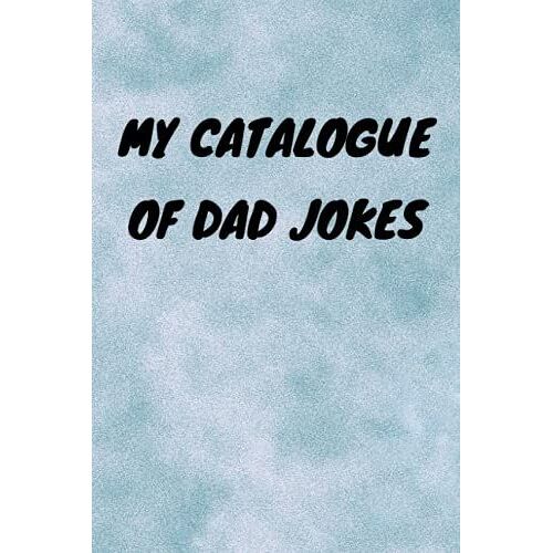 My Catalogue Of Dad Jokes: Funny Gag Gift Notebook Journal, Funny Quote White Elephant Notebook For Coworkers, Family, Friends And Couples