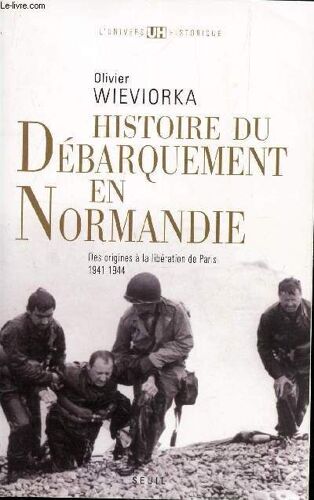 Histoire Du Debarquement En Normandie / Des Origines A La Liberation De Paris 1941-1944